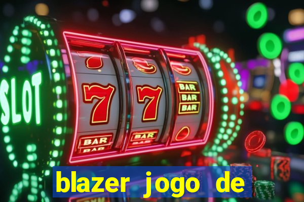 blazer jogo de ganhar dinheiro